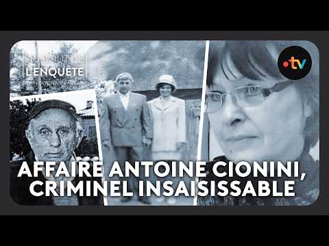 Affaire Antoine Cionini, criminel insaisissable - Au bout de l'enquête