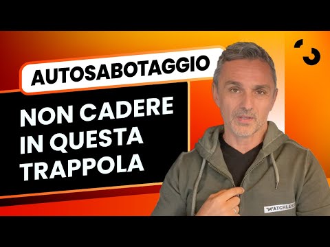 Autosabotaggio: non cadere in questa trappola | Filippo Ongaro