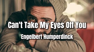 Can't Take My Eyes Off You | Engelbert Humperdinck | Lyrics