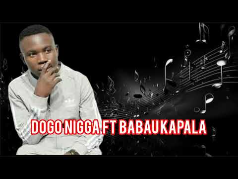 DOGO NIGGA FT BABU KAPALA