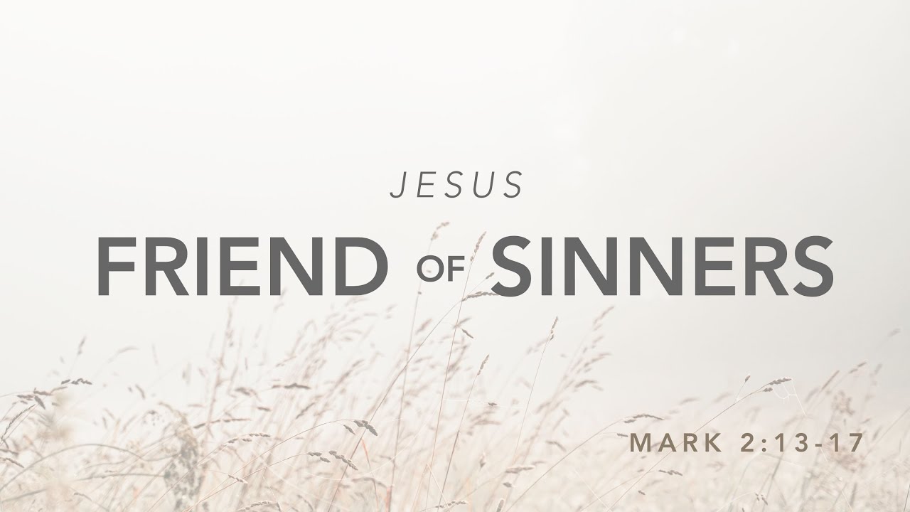 Mark 2: 13-17 | Jesus, Friend of Sinners