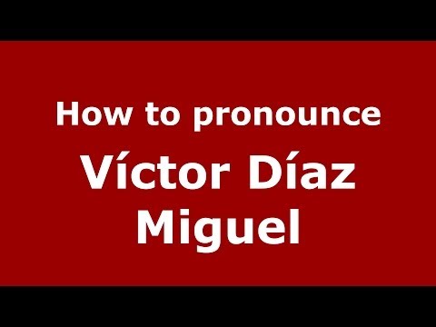 How to pronounce Víctor Díaz Miguel (Spanish/Spain) - PronounceNames.com