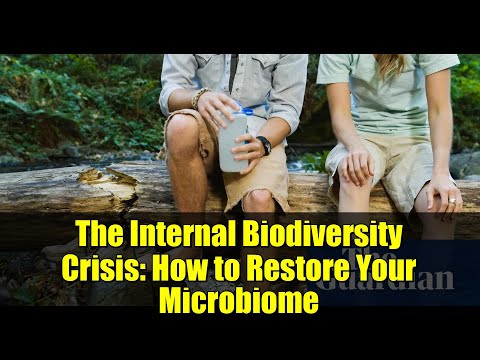The Internal Biodiversity Crisis: How to Restore Your Microbiome