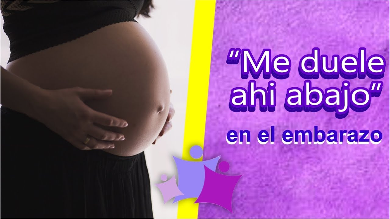 ME DUELE AHI ABAJO en el embarazo - INFOPARTO