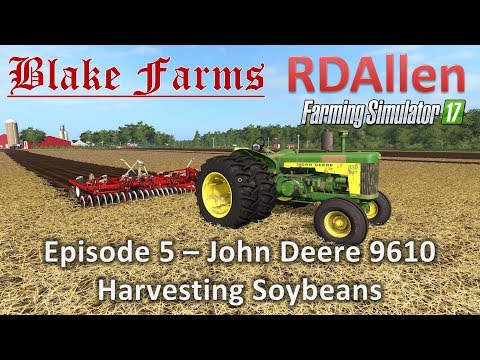 Farming Simulator 17 Blake Farms E5 - John Deere 9610 Harvesting Soybeans