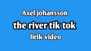Download lagu Axel johansson the river tik tok lirik video... mp3
