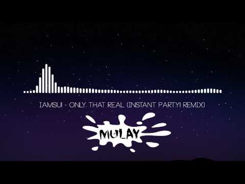 IAMSU! - Only That Real (Instant Party! Remix)