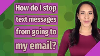 How do I stop text messages from going to my email?