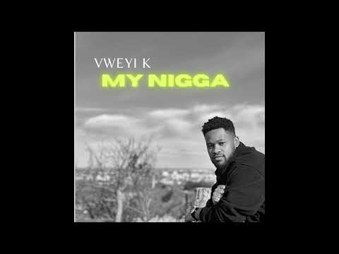 Vweyi k - My Nigga (freestyle)