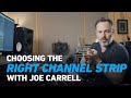 Choosing The Right Channel Strip With Joe Carrell