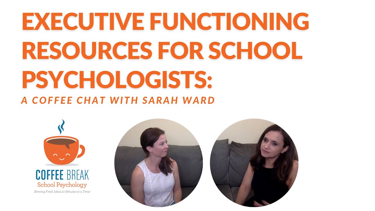 Executive Functioning Resources for School Psychologists: A Coffee Chat with Sarah Ward