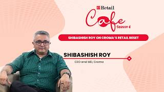Coming Soon: Shibashish Roy on Croma’s Retail Reset | ETRetail Cafe Season 4