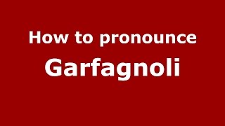 How to pronounce Garfagnoli