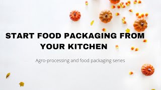 HOW TO PACKAGE PRODUCTS FROM YOUR KITCHEN || Agro-processing and food packaging business||