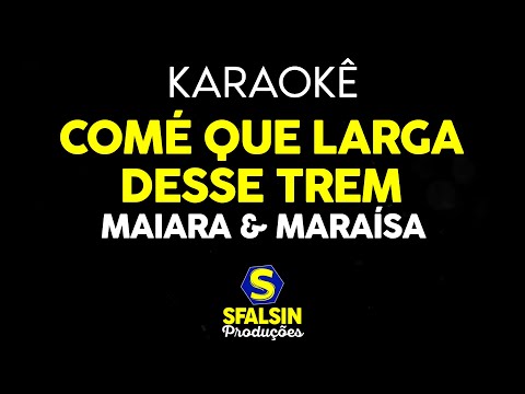 Comé Que Larga Desse Trem - Maiara e Maraisa