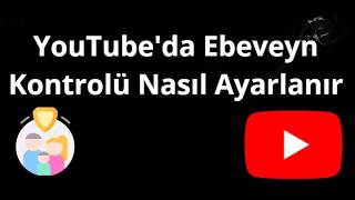 YouTube'da Ebeveyn Kontrolü Nasıl Ayarlanır - Tam Rehber