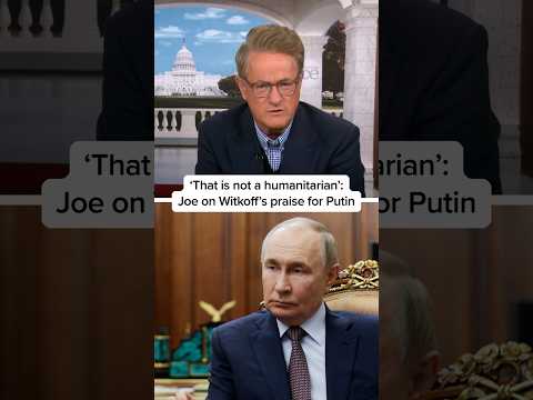 ‘That is not a humanitarian’: Joe on Witkoff’s praise for Putin