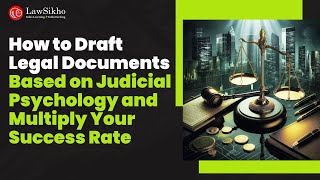How to Draft Legal Documents Based on Judicial Psychology and Multiply Your Success Rate