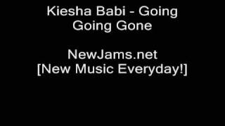 Kiesha Babi - Going Going Gone [New 2009]