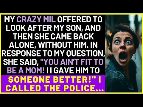 My Crazy MIL Offered To Look After My Son, And Then She Came Back Alone, Without Him. I Asked Her...