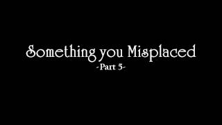 Something you Misplaced [You pick I vid; Closed]