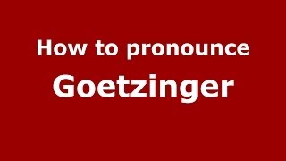 How to pronounce Goetzinger