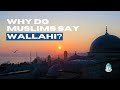 Why do Muslims say Wallahi?