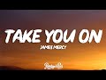 James Mercy - Take You On (Lyrics) ft. PhiloSofie