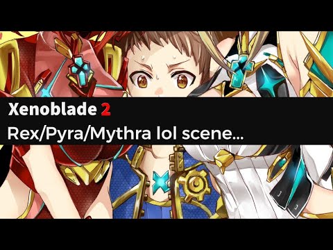 Xenoblade2 (Rex/Pyra/Mythra) LOL scene...