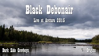 Dark Side Cowboys - Black Debonair (Live at Arctura 2015)