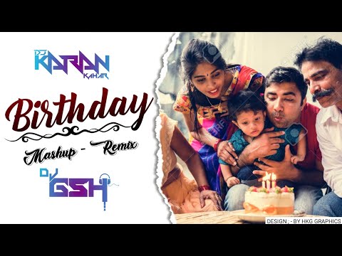Birthday Mashup | Birthday Dj Remix | Dj Karan Kahar x Dj Gsh