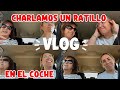 VLOGS UN RATITO DE CHARLA EN EL COCHE ACOMPAÑARNOS ME SALE A PAGAR EN LA RENTA OS CONTAMOS COSAS