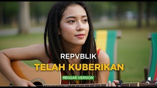 Download lagu REPVBLIK - TELAH KUBERIKAN | COVER REGGAE BY JMT MUSIC mp3