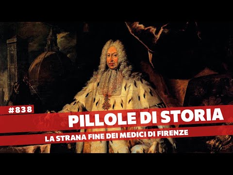 838- Tragedia e commedia nella fine della dinastia dei Medici di Firenze [Pillole di Storia]
