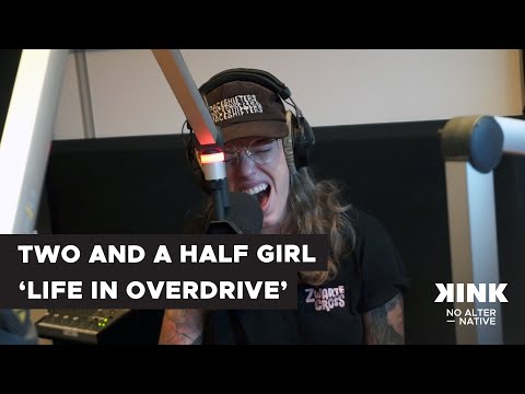 Two And A Half Girl - Life In Overdrive (live @ KINK)
