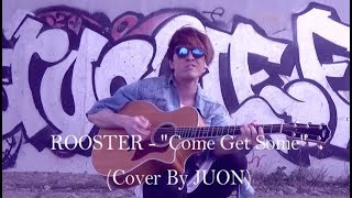 ROOSTER - &quot;Come Get Some&quot;(Cover By JUON)