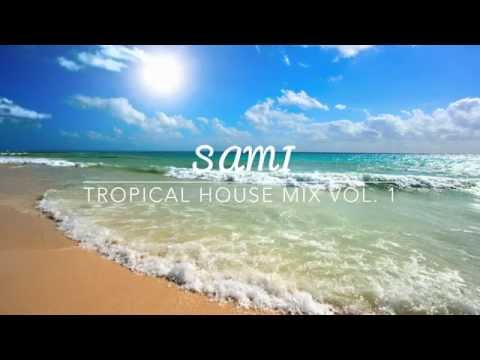 SAMI- Tropical House Mix Vol. 1