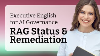 Executive English for AI Governance: RAG Status & Remediation