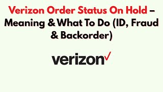 Verizon Order Status On Hold – Meaning & What To Do (ID, Fraud & Backorder)