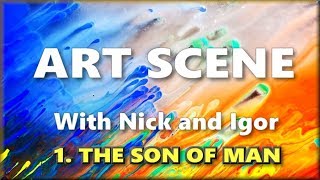 Art Scene - with Nick and Igor - 1. The Son of Man