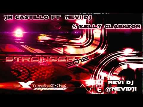 Jm Castillo ft. Nevi Dj & Kelly Clarkson- Stronger 2012 (Intensa Music)Ft(Extreme Music)