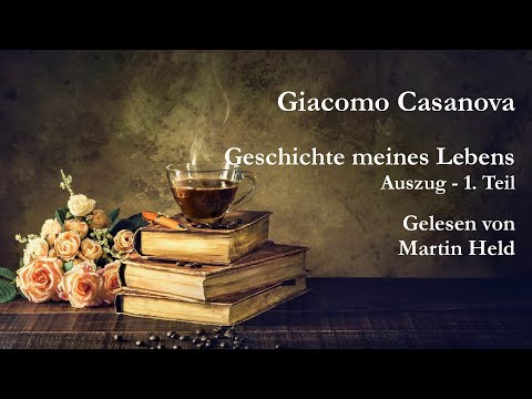 Giacomo Casanova - Geschichte meines Lebens (Auszug - 1. Teil)