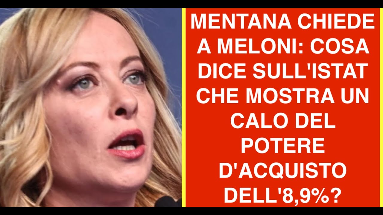 MENTANA CHIEDE A MELONI: COSA DICE SULL'ISTAT CHE MOSTRA UN CALO DEL POTERE D'ACQUISTO DELL'8,9%?