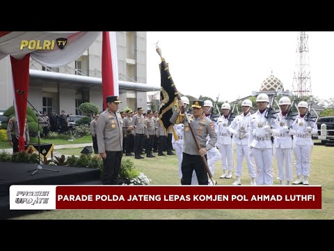 PRESISI UPDATE : PARADE POLDA JATENG LEPAS KOMJEN POL AHMAD LUTHFI 04/08/2024 (17.00)