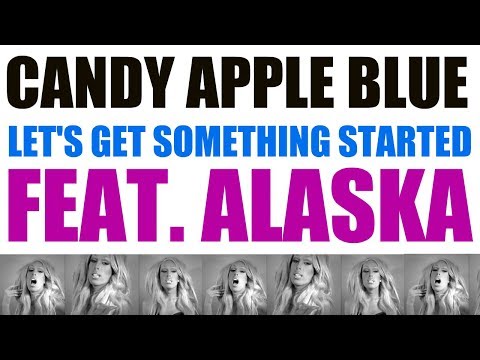 Candy Apple Blue - Let's Get Something Started ft. Alaska (Official Music Video)