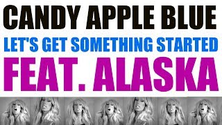 Candy Apple Blue - Let's Get Something Started ft. Alaska (Official Music Video)