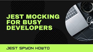 JestJS Mocking tutorial for busy developers Part 3: jest.spyOn() and jest.mock()