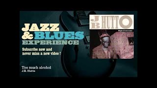 J.B. Hutto - Too much alcohol - JazzAndBluesExperience