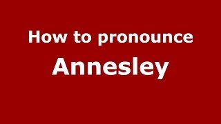How to pronounce Annesley