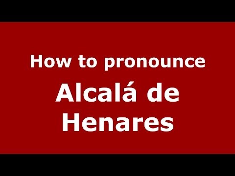 How to pronounce Alcalá de Henares (Spanish/Spain) - PronounceNames.com